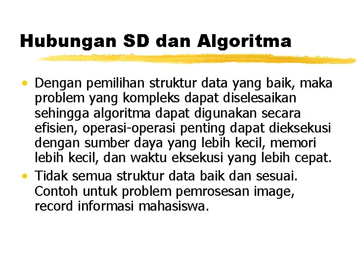 Hubungan SD dan Algoritma • Dengan pemilihan struktur data yang baik, maka problem yang