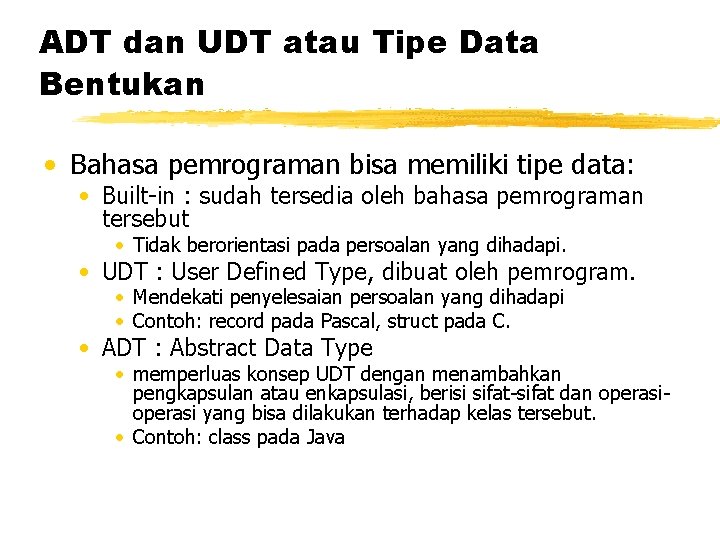ADT dan UDT atau Tipe Data Bentukan • Bahasa pemrograman bisa memiliki tipe data: