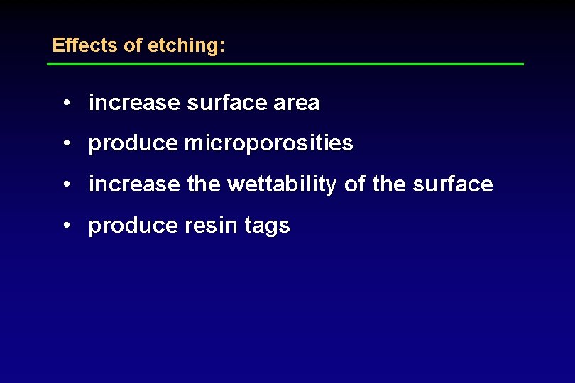 Effects of etching: • increase surface area • produce microporosities • increase the wettability