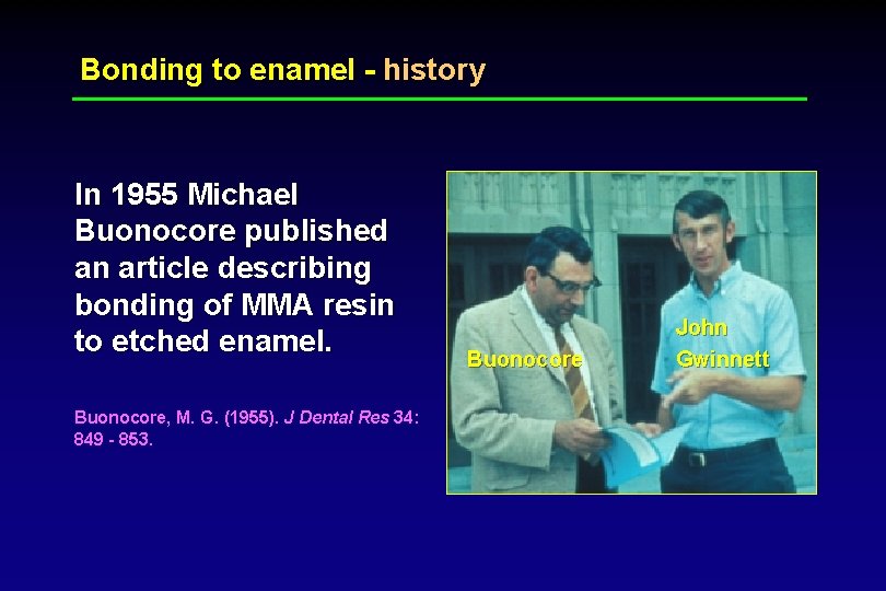 Bonding to enamel - history In 1955 Michael Buonocore published an article describing bonding