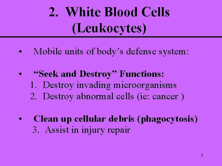 2. White Blood Cells (Leukocytes) • Mobile units of body’s defense system: • “Seek