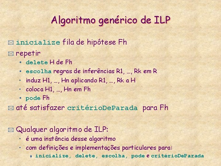 Algoritmo genérico de ILP * inicialize fila de hipótese Fh * repetir • •