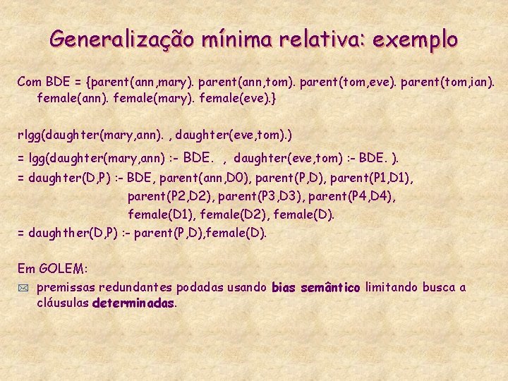 Generalização mínima relativa: exemplo Com BDE = {parent(ann, mary). parent(ann, tom). parent(tom, eve). parent(tom,