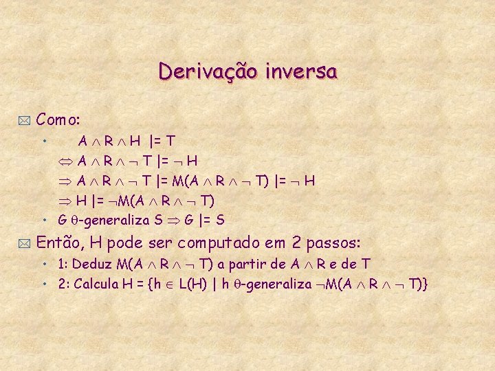 Derivação inversa * Como: • A R H |= T A R T |=