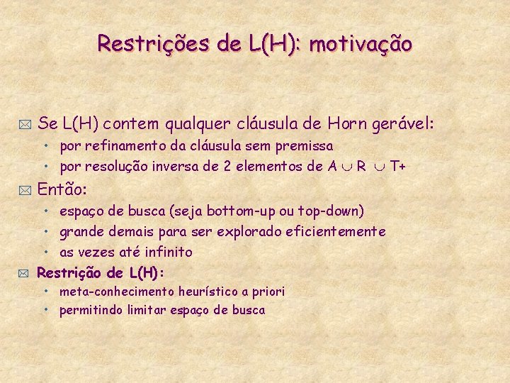 Restrições de L(H): motivação * Se L(H) contem qualquer cláusula de Horn gerável: •