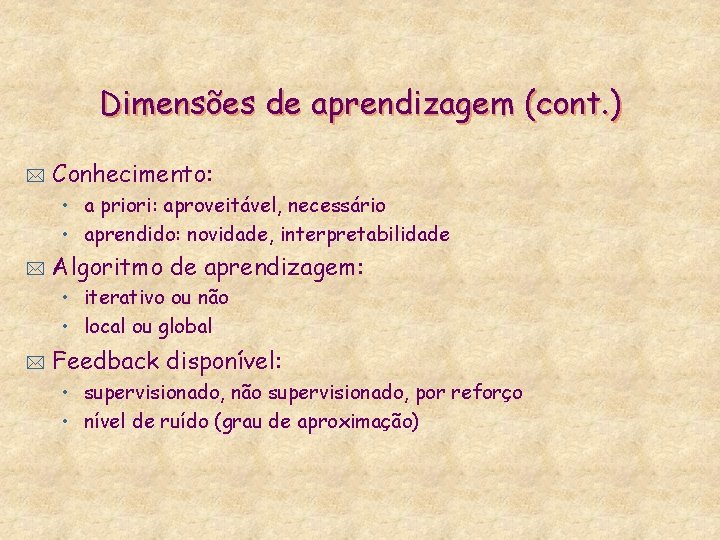 Dimensões de aprendizagem (cont. ) * Conhecimento: • a priori: aproveitável, necessário • aprendido: