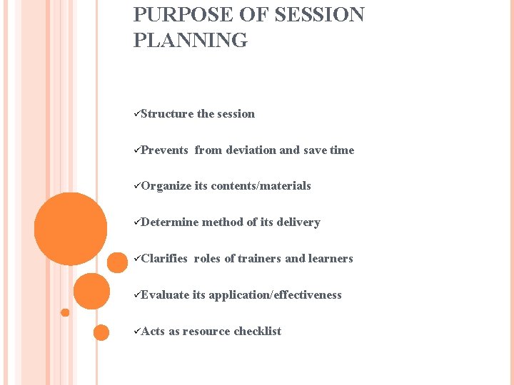 PURPOSE OF SESSION PLANNING üStructure the session üPrevents from deviation and save time üOrganize