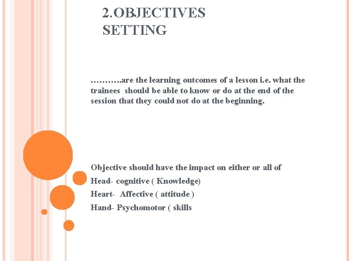 2. OBJECTIVES SETTING ………. . are the learning outcomes of a lesson i. e.