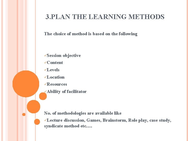 3. PLAN THE LEARNING METHODS The choice of method is based on the following