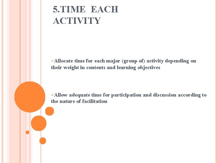 5. TIME EACH ACTIVITY üAllocate time for each major (group of) activity depending on