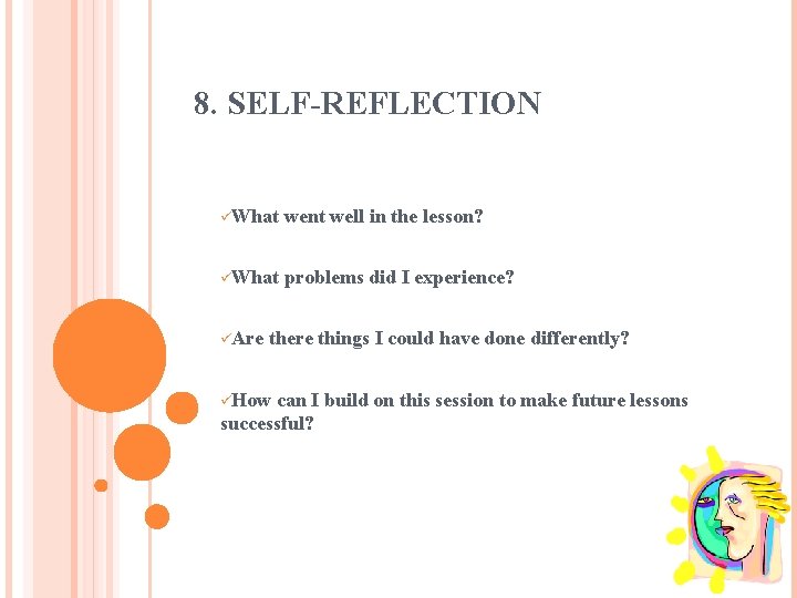 8. SELF-REFLECTION üWhat went well in the lesson? üWhat problems did I experience? üAre
