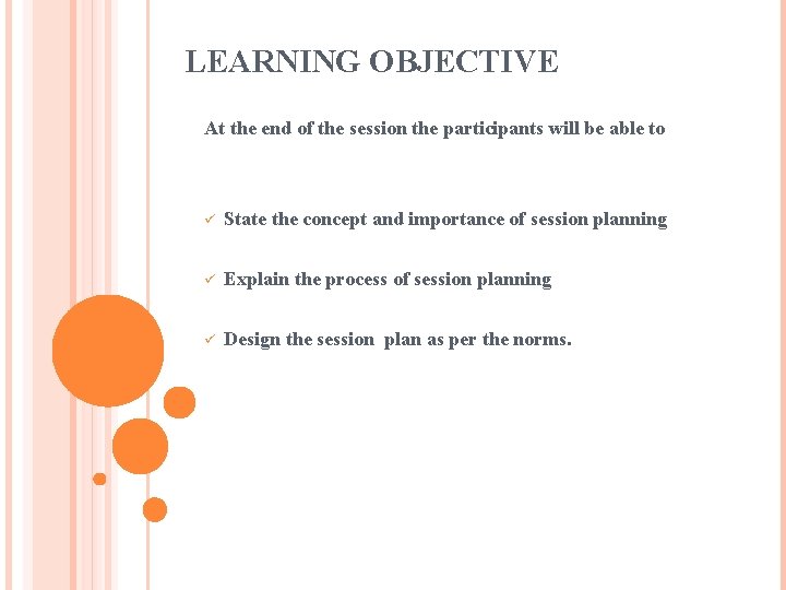 LEARNING OBJECTIVE At the end of the session the participants will be able to