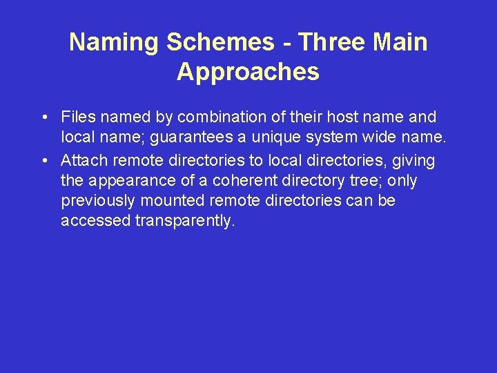 Naming Schemes - Three Main Approaches • Files named by combination of their host