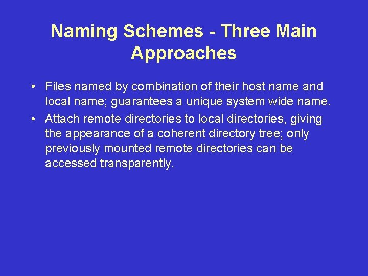 Naming Schemes - Three Main Approaches • Files named by combination of their host Naming Schemes - Three Main Approaches • Files named by combination of their host