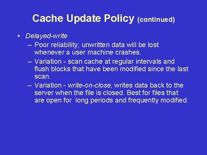 Cache Update Policy (continued) • Delayed-write – Poor reliability; unwritten data will be lost