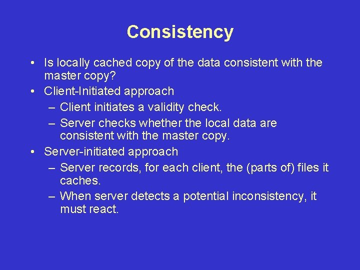 Consistency • Is locally cached copy of the data consistent with the master copy?