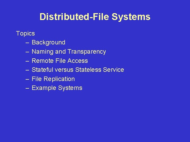 Distributed-File Systems Topics – Background – Naming and Transparency – Remote File Access –