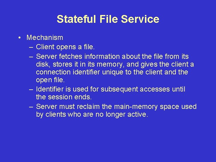 Stateful File Service • Mechanism – Client opens a file. – Server fetches information Stateful File Service • Mechanism – Client opens a file. – Server fetches information