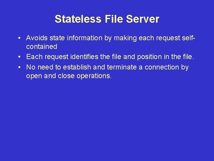 Stateless File Server • Avoids state information by making each request selfcontained • Each Stateless File Server • Avoids state information by making each request selfcontained • Each