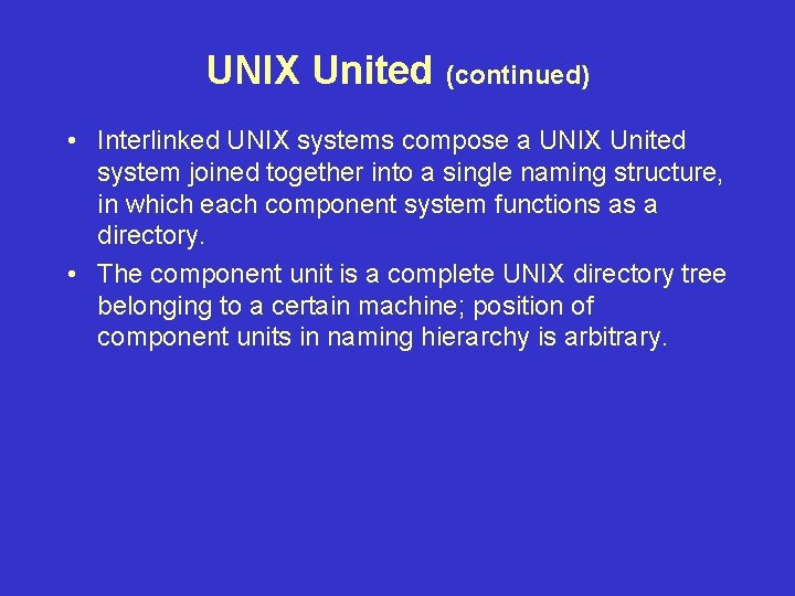 UNIX United (continued) • Interlinked UNIX systems compose a UNIX United system joined together UNIX United (continued) • Interlinked UNIX systems compose a UNIX United system joined together