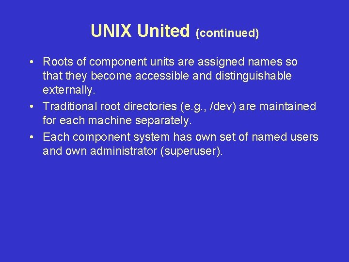 UNIX United (continued) • Roots of component units are assigned names so that they