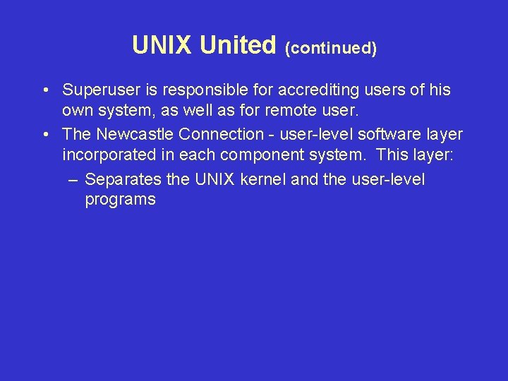 UNIX United (continued) • Superuser is responsible for accrediting users of his own system, UNIX United (continued) • Superuser is responsible for accrediting users of his own system,