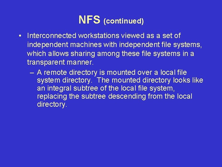 NFS (continued) • Interconnected workstations viewed as a set of independent machines with independent