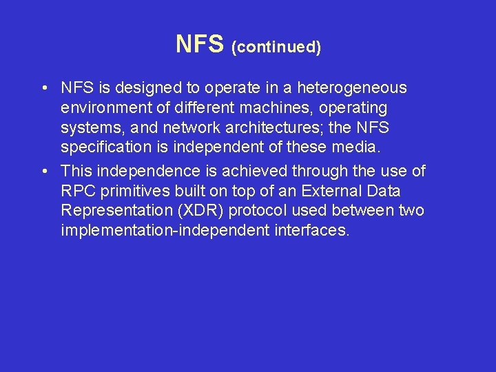 NFS (continued) • NFS is designed to operate in a heterogeneous environment of different NFS (continued) • NFS is designed to operate in a heterogeneous environment of different