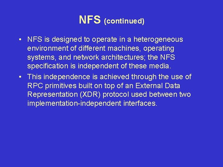 NFS (continued) • NFS is designed to operate in a heterogeneous environment of different