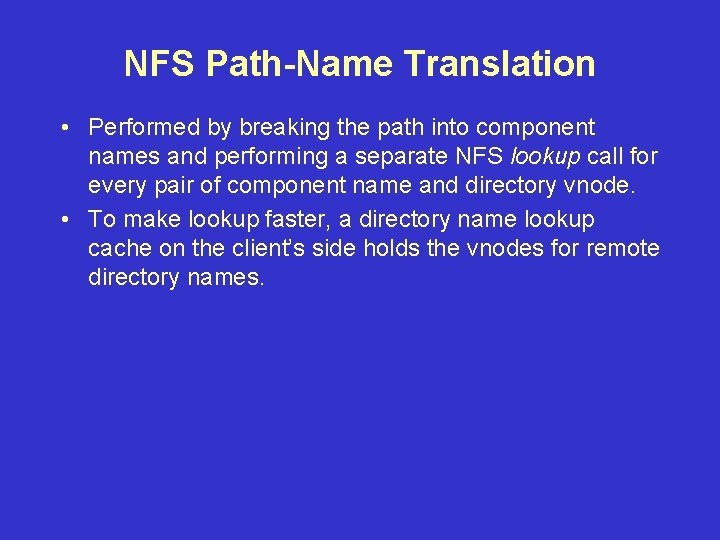 NFS Path-Name Translation • Performed by breaking the path into component names and performing