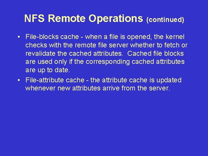 NFS Remote Operations (continued) • File-blocks cache - when a file is opened, the NFS Remote Operations (continued) • File-blocks cache - when a file is opened, the