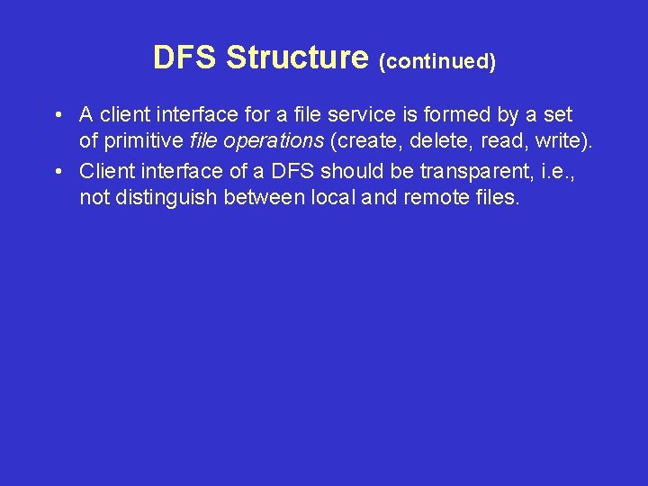 DFS Structure (continued) • A client interface for a file service is formed by