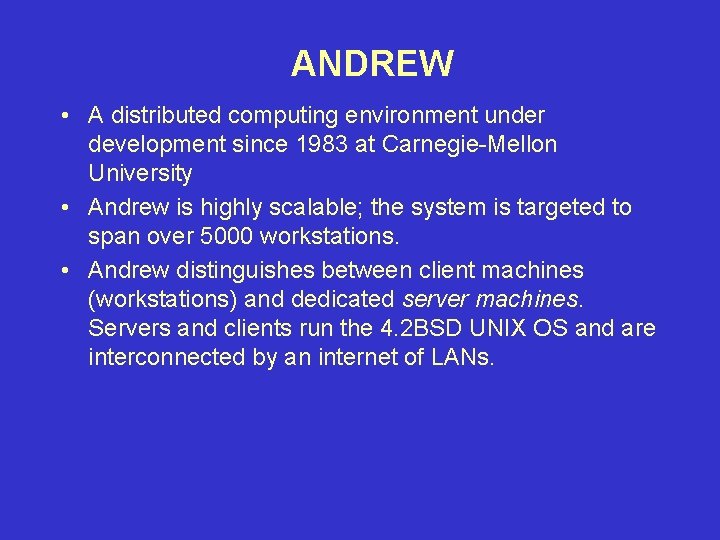 ANDREW • A distributed computing environment under development since 1983 at Carnegie-Mellon University • ANDREW • A distributed computing environment under development since 1983 at Carnegie-Mellon University •