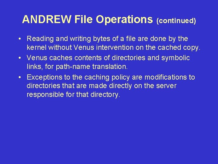 ANDREW File Operations (continued) • Reading and writing bytes of a file are done