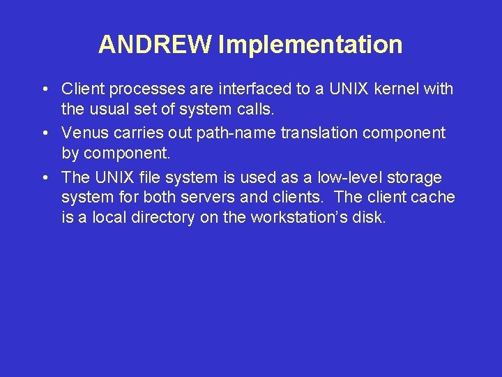 ANDREW Implementation • Client processes are interfaced to a UNIX kernel with the usual
