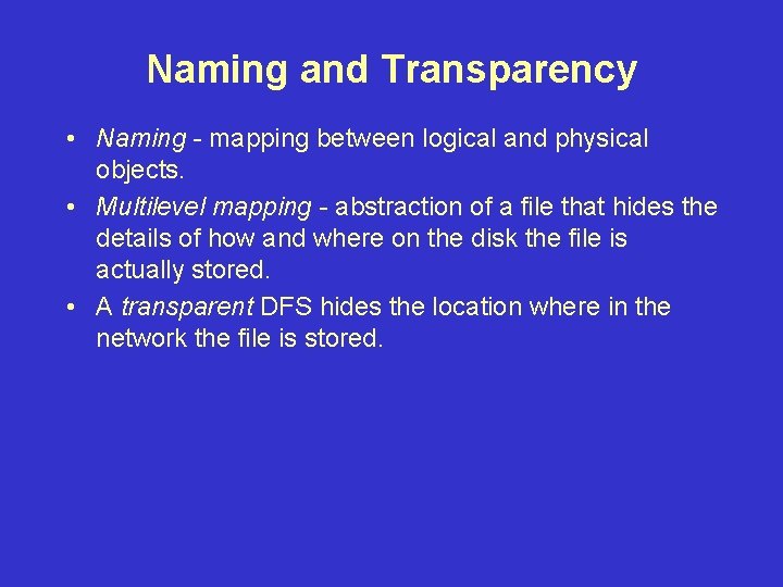 Naming and Transparency • Naming - mapping between logical and physical objects. • Multilevel Naming and Transparency • Naming - mapping between logical and physical objects. • Multilevel