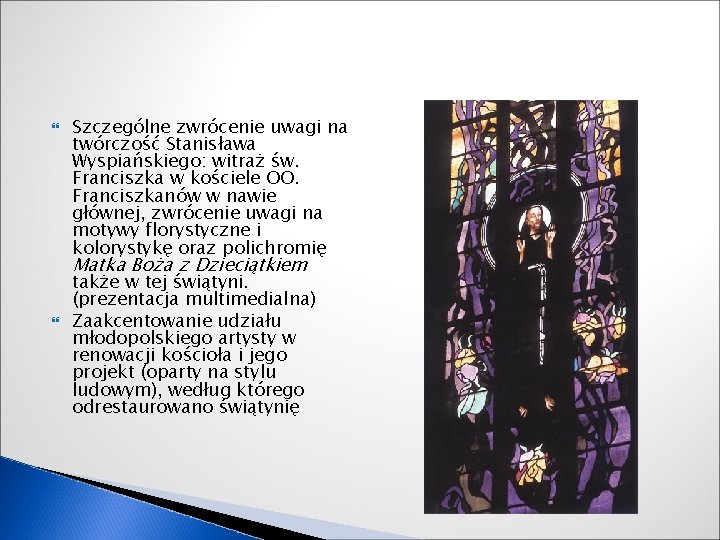  Szczególne zwrócenie uwagi na twórczość Stanisława Wyspiańskiego: witraż św. Franciszka w kościele OO.