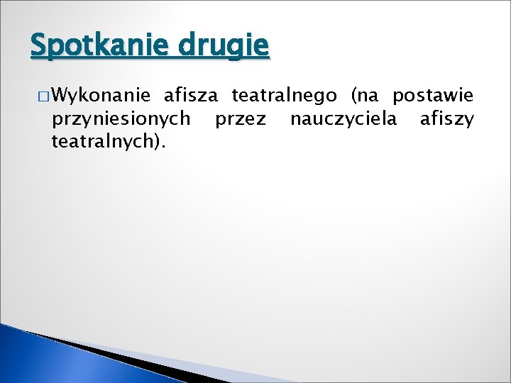 Spotkanie drugie � Wykonanie afisza teatralnego (na postawie przyniesionych przez nauczyciela afiszy teatralnych). 