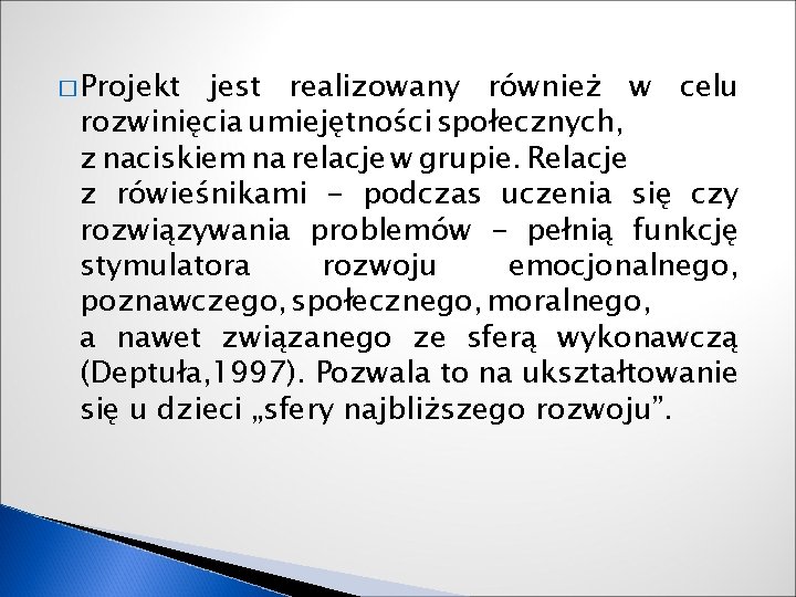 � Projekt jest realizowany również w celu rozwinięcia umiejętności społecznych, z naciskiem na relacje