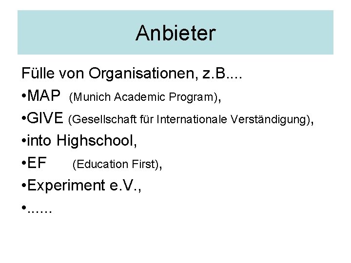 Anbieter Fülle von Organisationen, z. B. . • MAP (Munich Academic Program), • GIVE