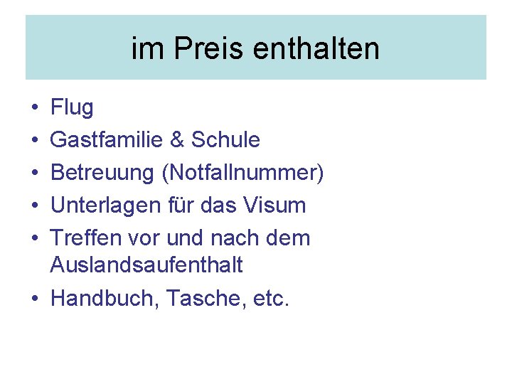 im Preis enthalten • • • Flug Gastfamilie & Schule Betreuung (Notfallnummer) Unterlagen für