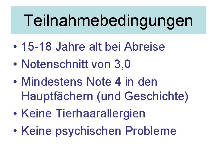 Teilnahmebedingungen • 15 -18 Jahre alt bei Abreise • Notenschnitt von 3, 0 •