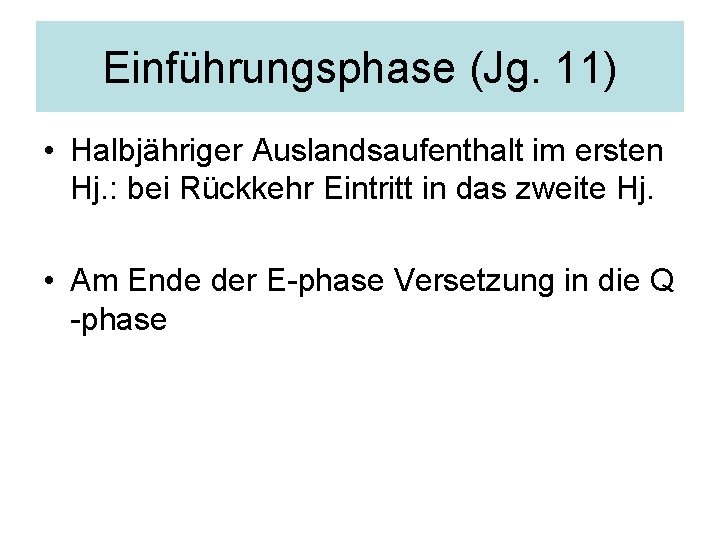 Einführungsphase (Jg. 11) • Halbjähriger Auslandsaufenthalt im ersten Hj. : bei Rückkehr Eintritt in