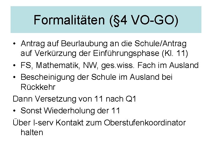 Formalitäten (§ 4 VO-GO) • Antrag auf Beurlaubung an die Schule/Antrag auf Verkürzung der