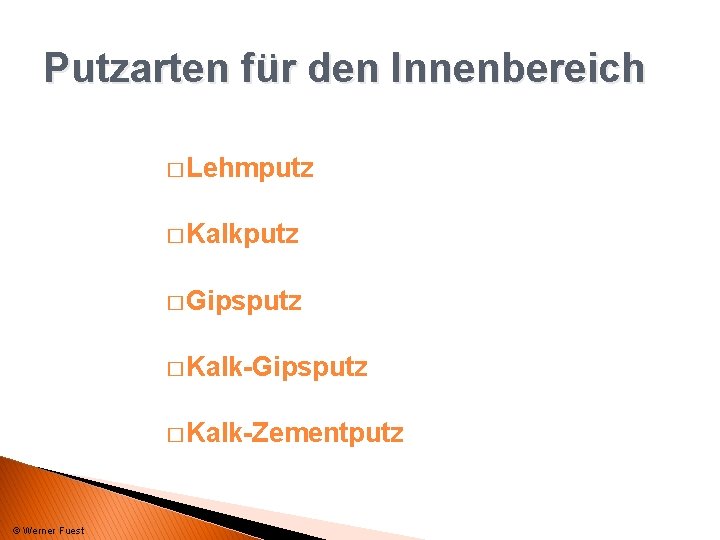 Putzarten für den Innenbereich � Lehmputz � Kalkputz � Gipsputz � Kalk-Zementputz © Werner