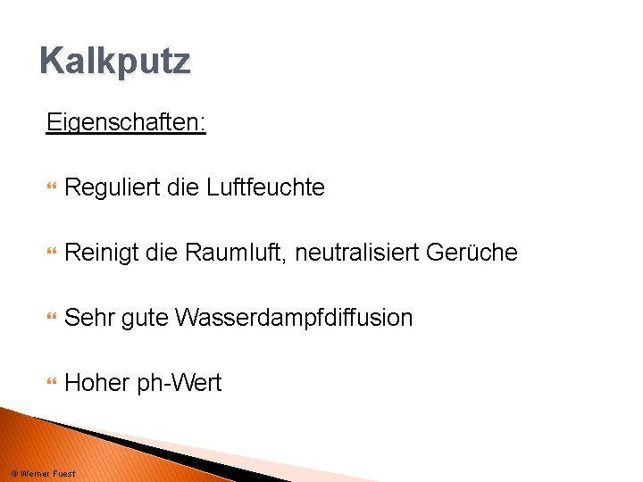 Kalkputz Eigenschaften: Reguliert die Luftfeuchte Reinigt die Raumluft, neutralisiert Gerüche Sehr gute Wasserdampfdiffusion Hoher