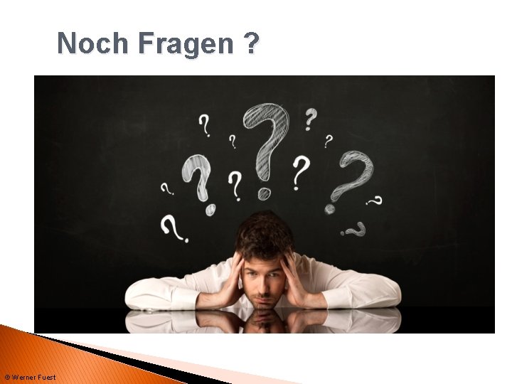 Noch Fragen ? © Werner Fuest 