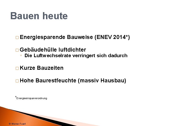 Bauen heute � Energiesparende � Gebäudehülle Bauweise (ENEV 2014*) luftdichter ◦ Die Luftwechselrate verringert