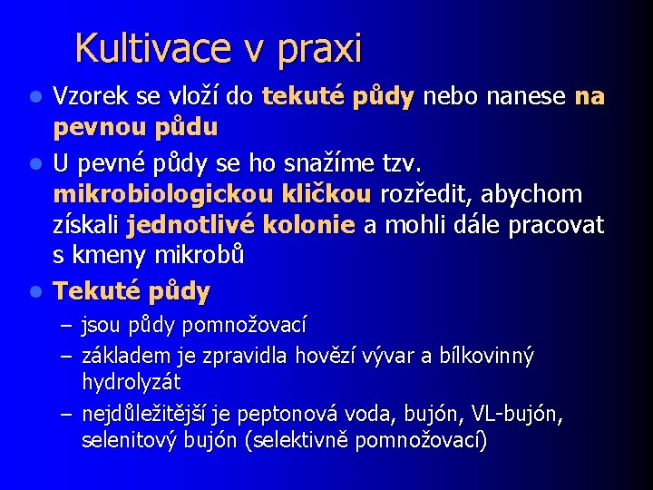 Kultivace v praxi Vzorek se vloží do tekuté půdy nebo nanese na pevnou půdu