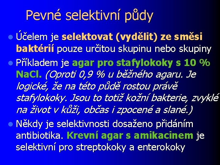 Pevné selektivní půdy l Účelem je selektovat (vydělit) ze směsi baktérií pouze určitou skupinu